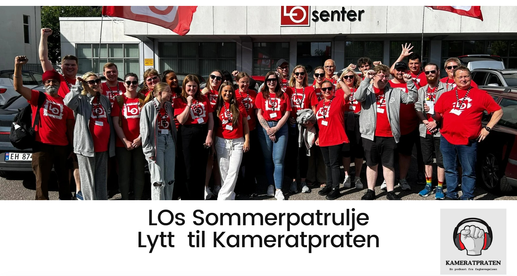 Bilde av mange LO-medlemmer som skal ut med LOs Sommerpatrulje, det står foran LO-huset i Tønsberg. Teksten: LOs Sommerpatrulje - lytt til Kameratpraten står under.